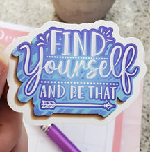 Load image into Gallery viewer, Find Yourself and Be That Glossy Sticker