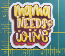 Load image into Gallery viewer, Mama Needs Wine Weatherproof Glossy Sticker