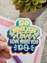 Load image into Gallery viewer, Do What You Love Glossy Weatherproof Waterproof Sticker