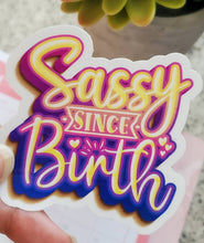 Load image into Gallery viewer, Sassy Since Birth Glossy Sticker