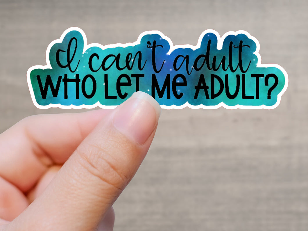 Adulting Sticker, Who Let Me Adult